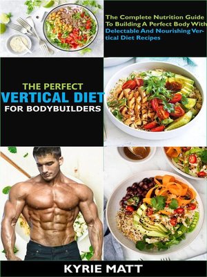 cover image of The Perfect Vertical Diet For Bodybuilders; the Complete Nutrition Guide to Building a Perfect Body With Delectable and Nourishing Vertical Diet Recipes